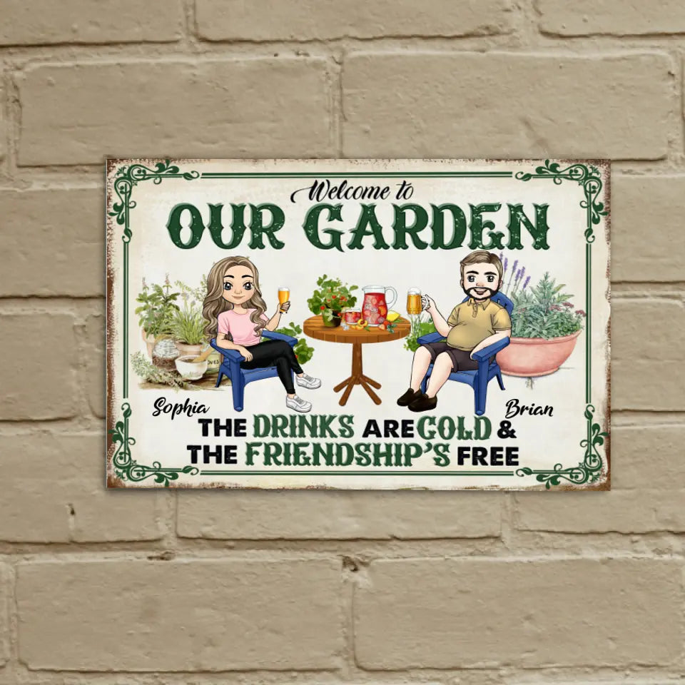 Welcome To Our Garden The Drinks Are Cold & The Friendship's Free - Personalized Metal Sign