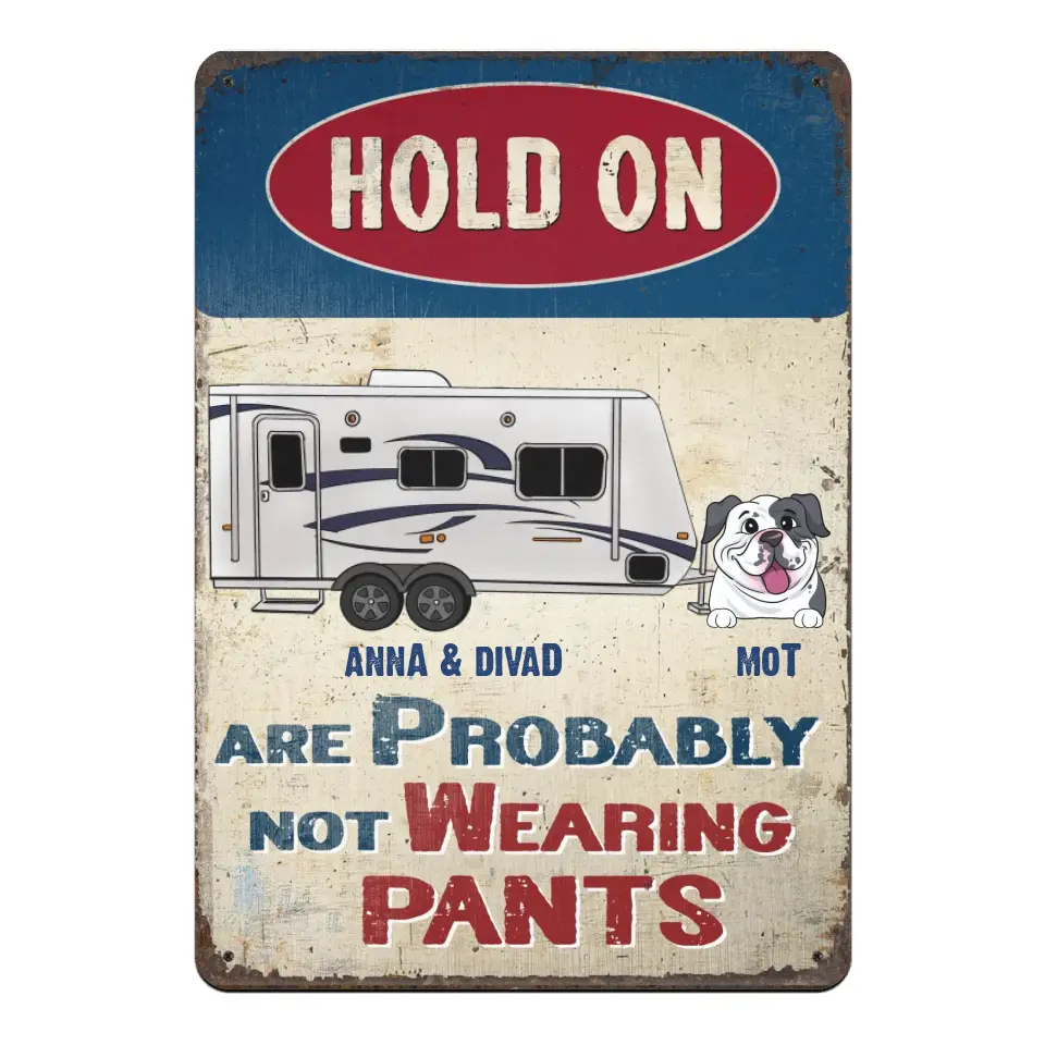 Hold On We Are Probably Not Wearing Pants - Personalized Camping Metal Sign