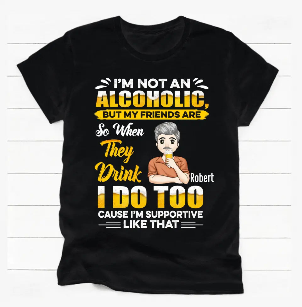 I Am Not An Alcoholic - Personalized T-shirt, Gift For Beer Lover, Funny T-shirt