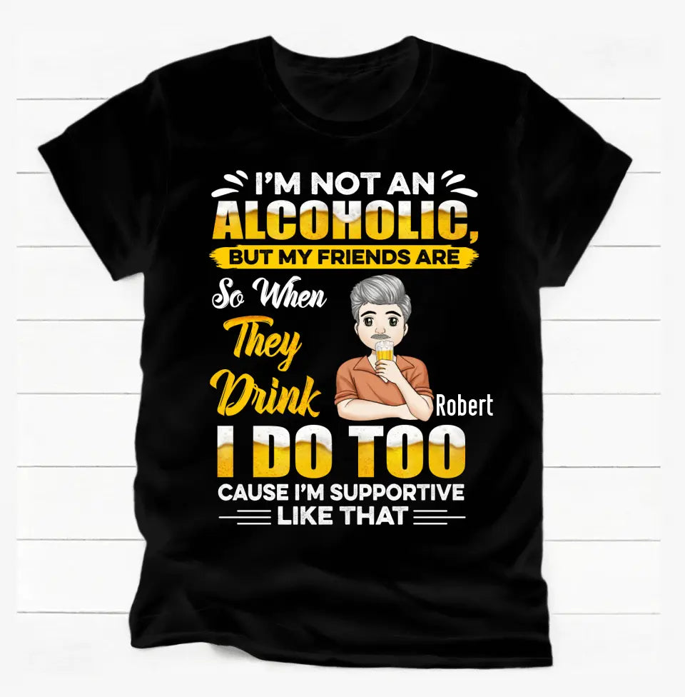 I Am Not An Alcoholic - Personalized T-shirt, Gift For Beer Lover, Funny T-shirt