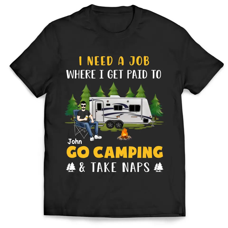 I Need A Job Where I Get Paid To Go Camping - Personalized T-shirt, Funny Gift For Camper