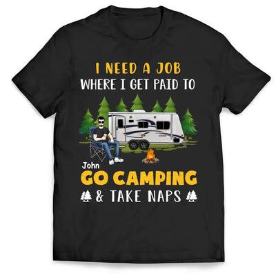 I Need A Job Where I Get Paid To Go Camping - Personalized T-shirt, Funny Gift For Camper