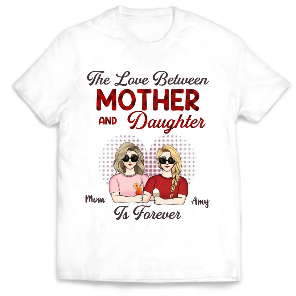 The Love Between Mother & Daughter Is Forever - Personalized T-Shirt