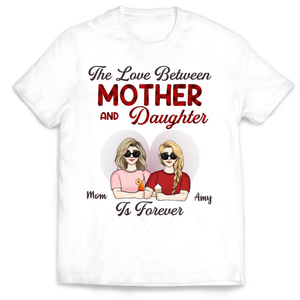 The Love Between Mother & Daughter Is Forever - Personalized T-Shirt