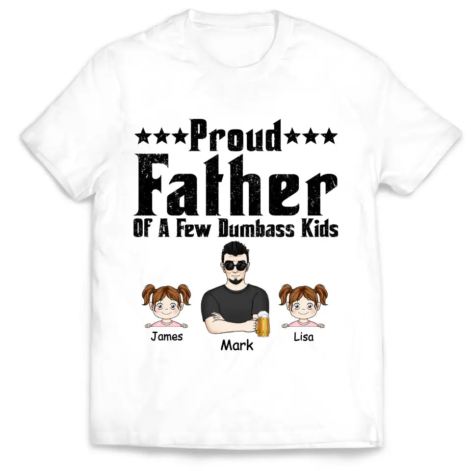 Proud Father Of A Few Dumbass Kids - Personalized Dad Shirt -  Father Day Gift Shirt - Mens T Shirt Funny Proud Dad Shirt