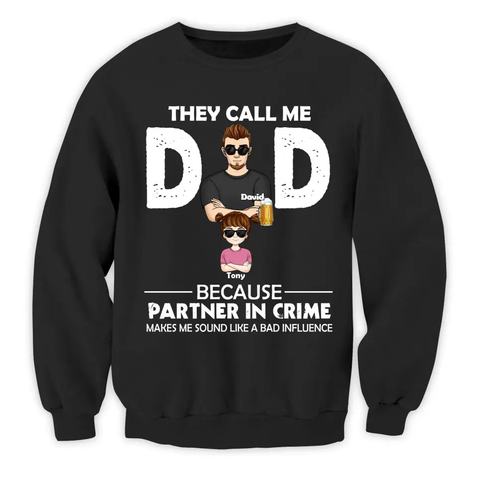 They Call Me Dad Because Partner In Crime Makes Me Sound Like A Bad Influence - Personalized T-Shirt, Gift For Father's Day