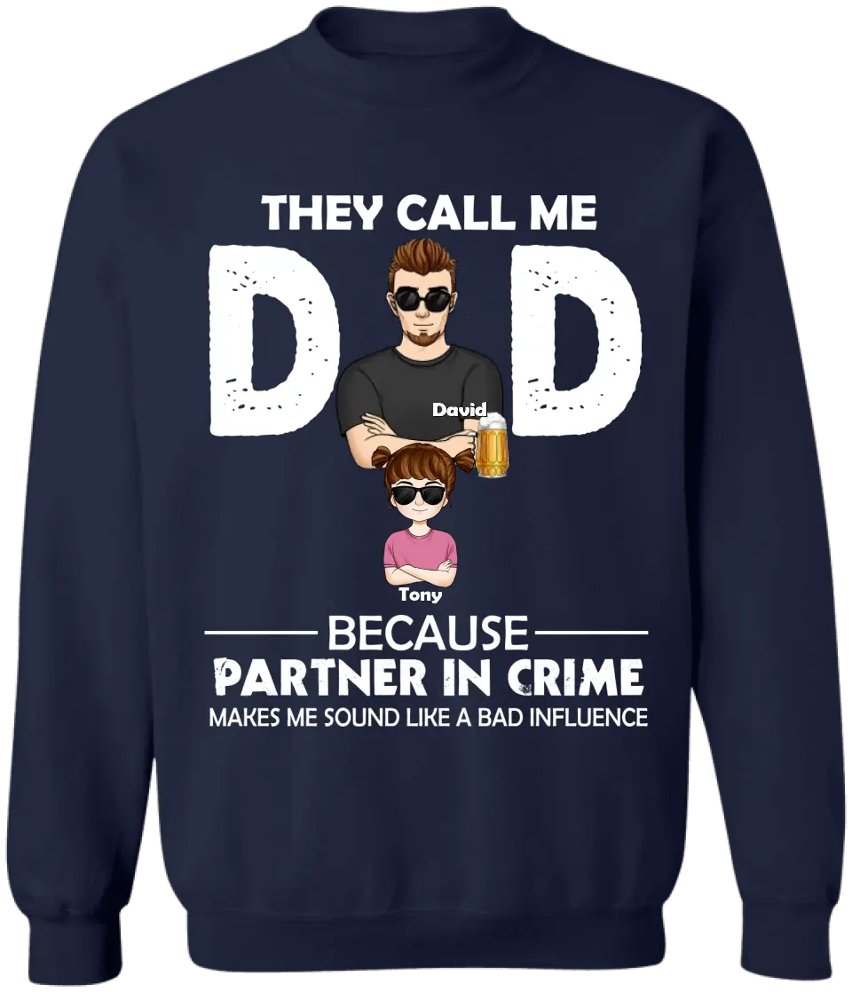 They Call Me Dad Because Partner In Crime Makes Me Sound Like A Bad Influence - Personalized T-Shirt, Gift For Father's Day