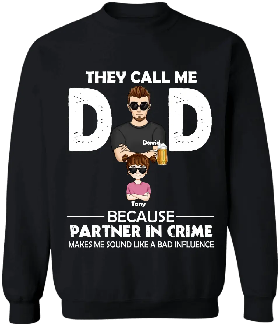 They Call Me Dad Because Partner In Crime Makes Me Sound Like A Bad Influence - Personalized T-Shirt, Gift For Father's Day