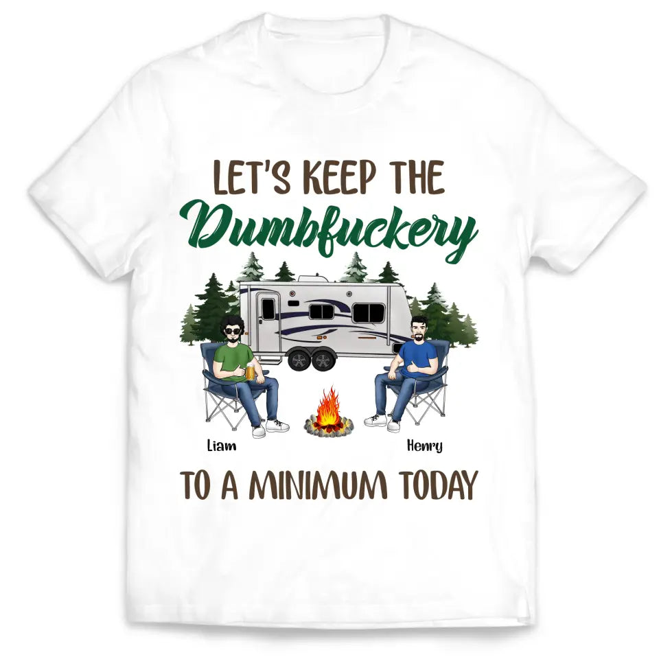 Let's Keep The Dumbfuckery To A Minimum Today - Personalized T-Shirt, Gift For Camping Lover