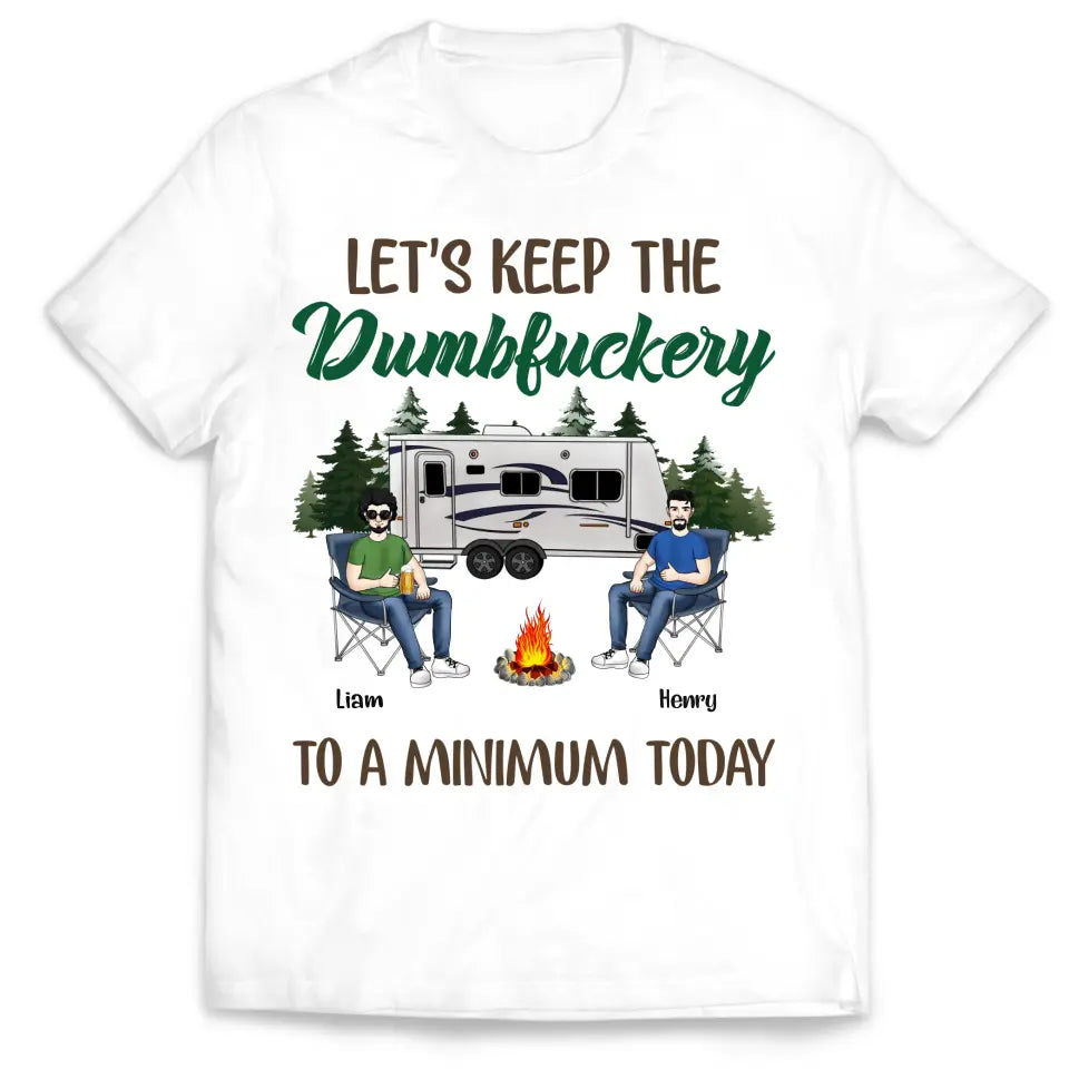 Let's Keep The Dumbfuckery To A Minimum Today - Personalized T-Shirt, Gift For Camping Lover