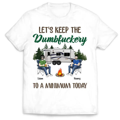 Let's Keep The Dumbfuckery To A Minimum Today - Personalized T-Shirt, Gift For Camping Lover