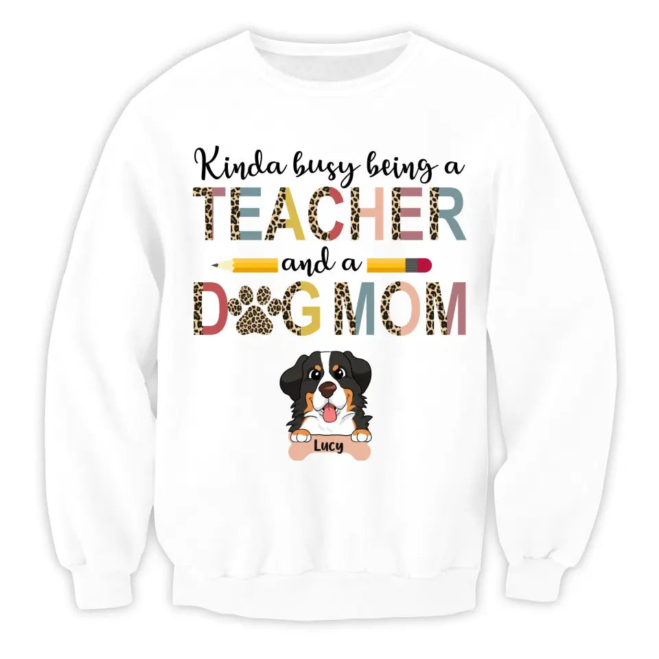 Kinda Busy Being A Teacher And A Dog Mom - Personalized T-Shirt, Gifts For Teacher