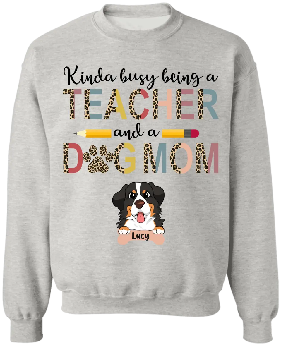Kinda Busy Being A Teacher And A Dog Mom - Personalized T-Shirt, Gifts For Teacher
