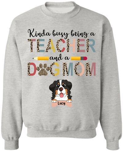 Kinda Busy Being A Teacher And A Dog Mom - Personalized T-Shirt, Gifts For Teacher