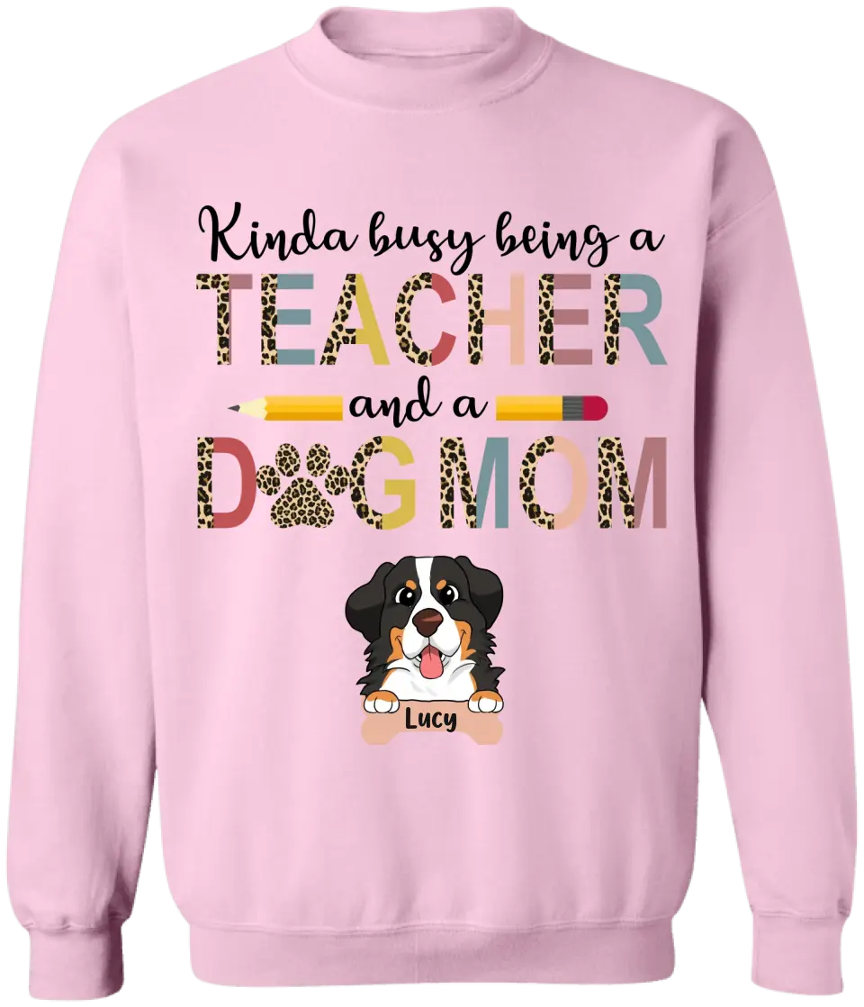 Kinda Busy Being A Teacher And A Dog Mom - Personalized T-Shirt, Gifts For Teacher