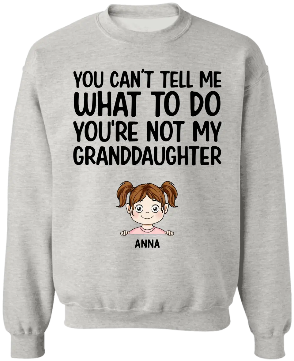 You Can't Tell Me What To Do You're Not My Granddaughter - Personalized T-Shirt, Gift For Grandpa