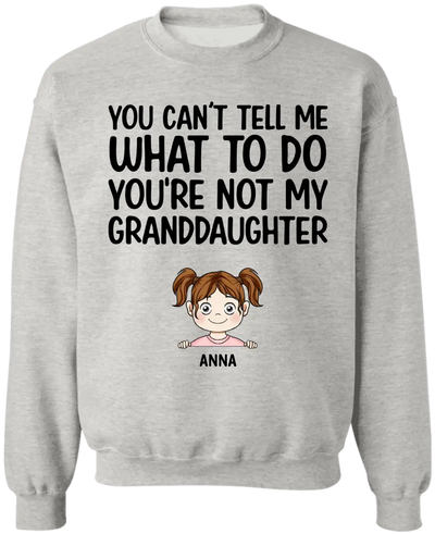 You Can't Tell Me What To Do You're Not My Granddaughter - Personalized T-Shirt, Gift For Grandpa