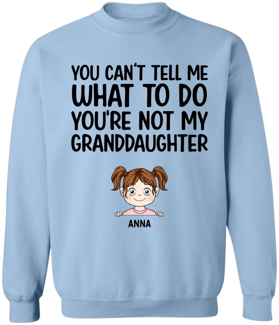 You Can't Tell Me What To Do You're Not My Granddaughter - Personalized T-Shirt, Gift For Grandpa