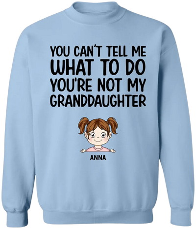 You Can't Tell Me What To Do You're Not My Granddaughter - Personalized T-Shirt, Gift For Grandpa