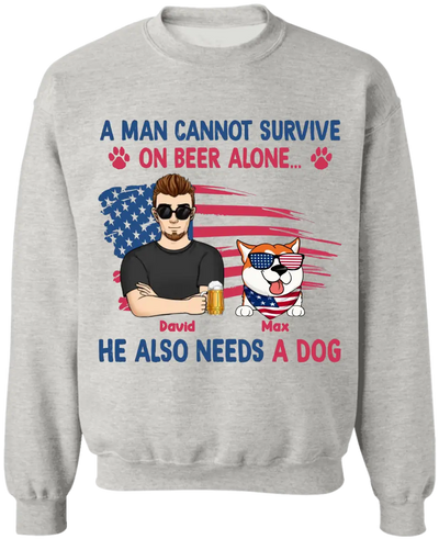 A Man Cannot Survive On Beer Alone He Also Needs Dogs - Personalized T-Shirt, 4th Of July Independence Day Gift