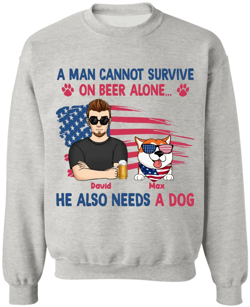 A Man Cannot Survive On Beer Alone He Also Needs Dogs - Personalized T-Shirt, 4th Of July Independence Day Gift