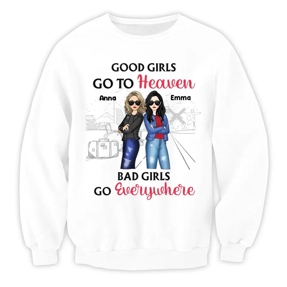 Good Girls Go To Heaven Bad Girls Go Everywhere - Personalized T-Shirt, Summer Gift For Friends