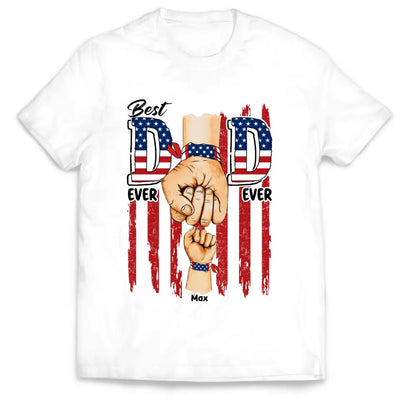 Best Dad Ever Ever American Flag - Personalized T-shirt, 4th of July Gift For Dad, Independence Day Dad Gift