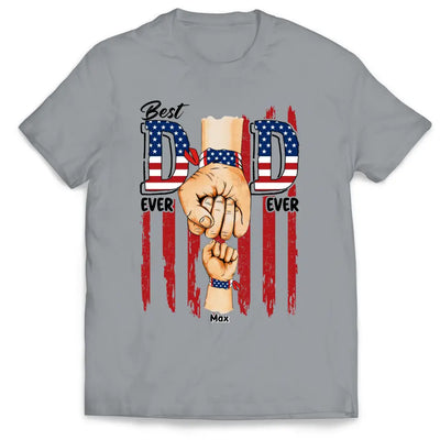Best Dad Ever Ever American Flag - Personalized T-shirt, 4th of July Gift For Dad, Independence Day Dad Gift