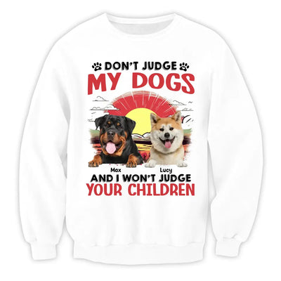 Don't Judge My Dogs And I Don't Judge Your Children - Personalized T-Shirt, Gift For Dog Lovers