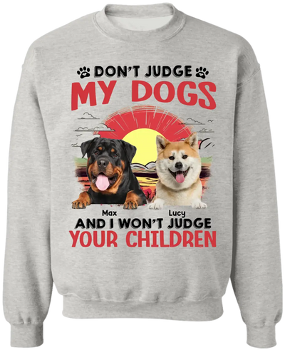 Don't Judge My Dogs And I Don't Judge Your Children - Personalized T-Shirt, Gift For Dog Lovers