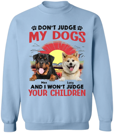 Don't Judge My Dogs And I Don't Judge Your Children - Personalized T-Shirt, Gift For Dog Lovers