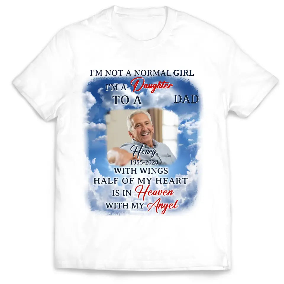 I'm Not A Normal Girl I'm A Daughter To A Dad With Wings - Personalized T-Shirt, Memorial Gift