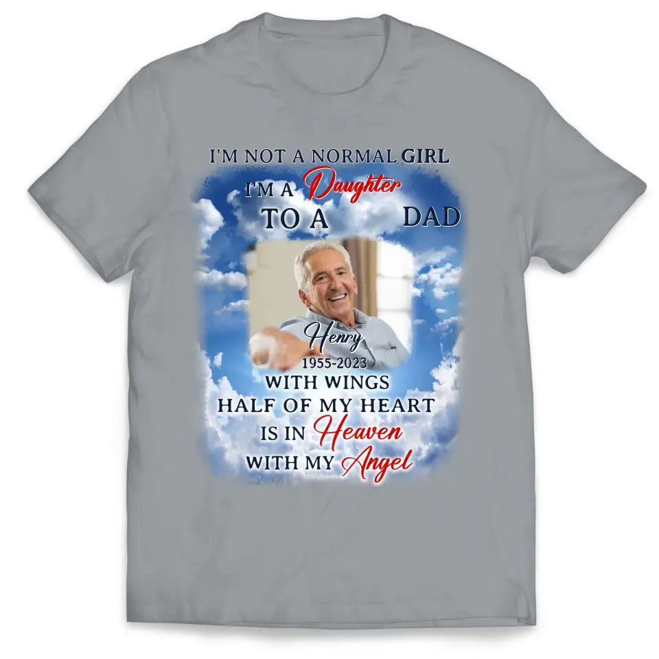 I'm Not A Normal Girl I'm A Daughter To A Dad With Wings - Personalized T-Shirt, Memorial Gift