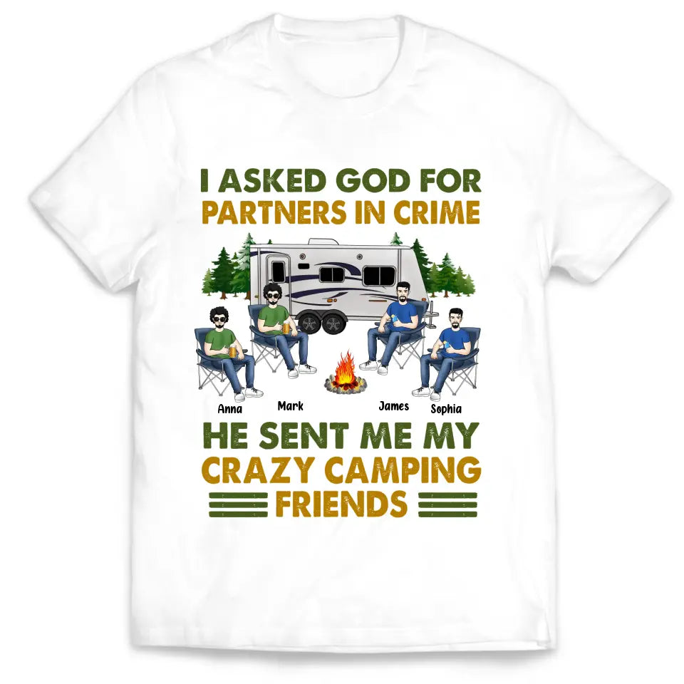 I Asked God For Partners In Crime He Sent Me My Crazy Camping Friends - Personalized T-Shirt, Gift For Camping Lover