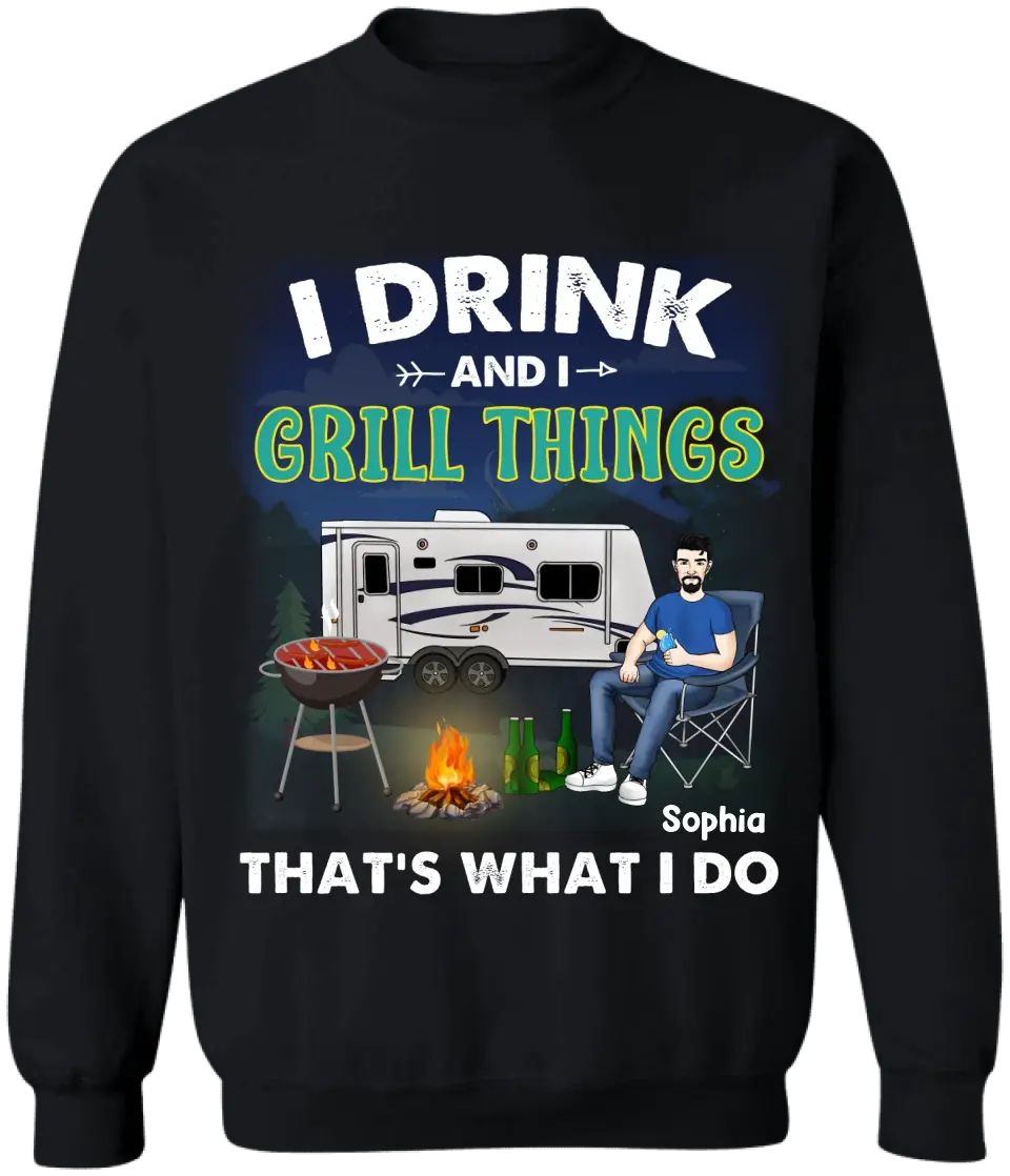 I Drink And I Grill Things That's What I Do - Personalized T-Shirt, Gift For Camping Lover
