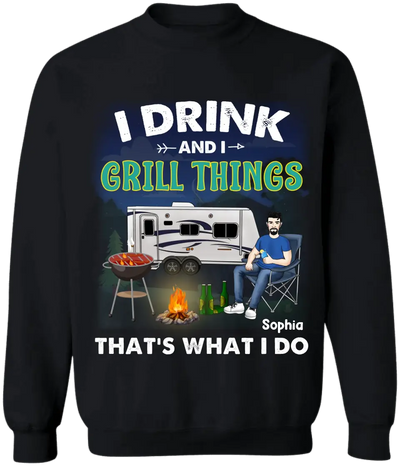 I Drink And I Grill Things That's What I Do - Personalized T-Shirt, Gift For Camping Lover