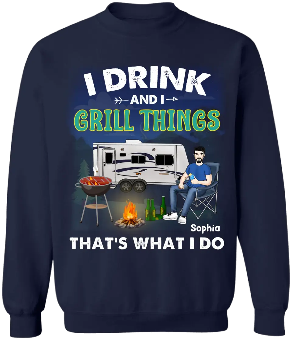 I Drink And I Grill Things That's What I Do - Personalized T-Shirt, Gift For Camping Lover