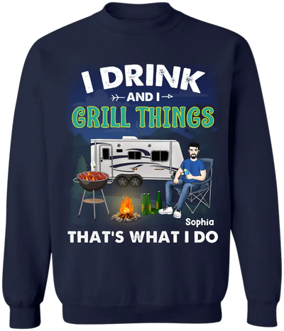 I Drink And I Grill Things That's What I Do - Personalized T-Shirt, Gift For Camping Lover