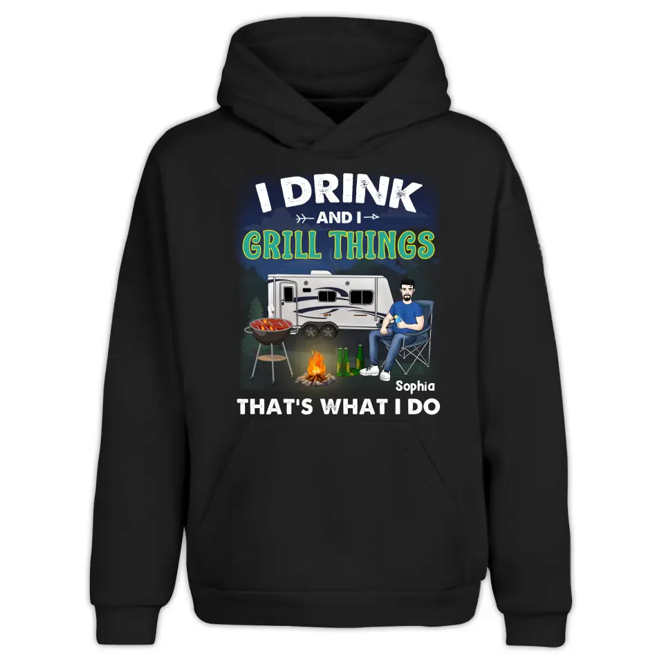 I Drink And I Grill Things That's What I Do - Personalized T-Shirt, Gift For Camping Lover