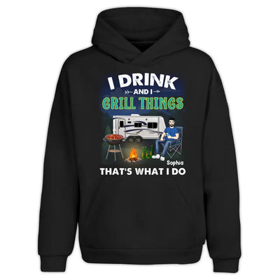 I Drink And I Grill Things That's What I Do - Personalized T-Shirt, Gift For Camping Lover