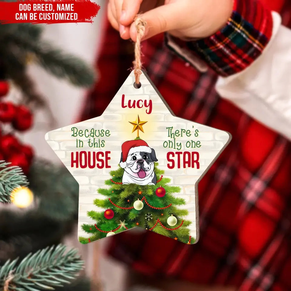 Because In This House There's Only One Star - Personalized Wooden Ornament, Gift For Dog Lovers, Dog Gift  - ORN297