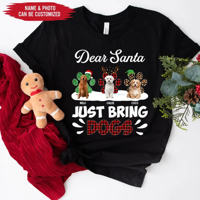 Dear Santa Just Bring Dogs - Personalized T-Shirt, T-Shirt Gift For Dog Lover - TS1037