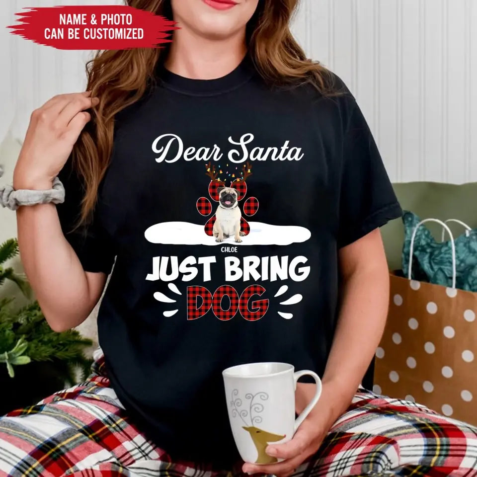 Dear Santa Just Bring Dogs - Personalized T-Shirt, T-Shirt Gift For Dog Lover - TS1037