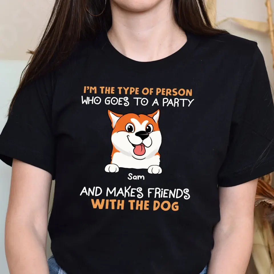 I'm The Type Of Person Who Goes To A Party - Personalized T-Shirt, Gift For Dog Lovers - TS1038
