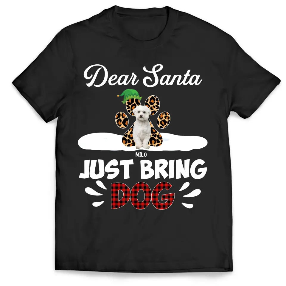 Dear Santa Just Bring Dogs - Personalized T-Shirt, T-Shirt Gift For Dog Lover - TS1037
