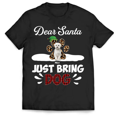 Dear Santa Just Bring Dogs - Personalized T-Shirt, T-Shirt Gift For Dog Lover - TS1037