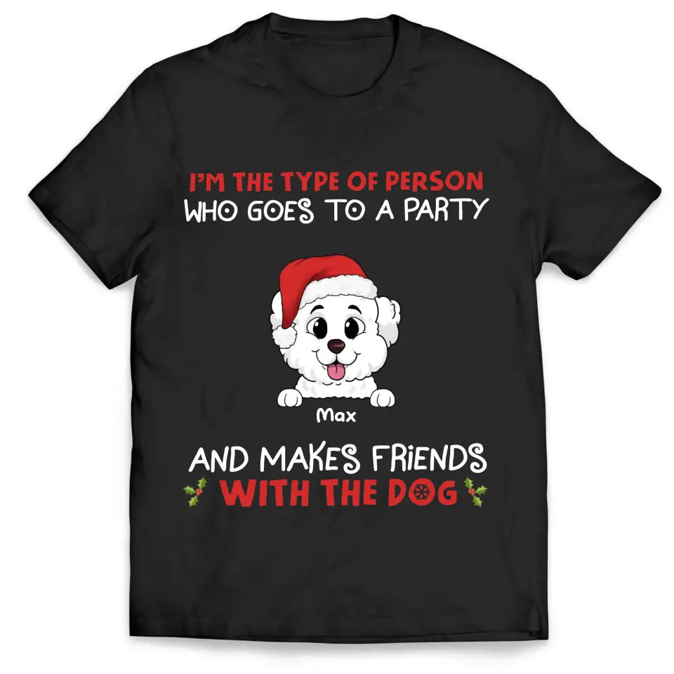 I&#39;m The Type Of Person Who Goes To A Party - Personalized T-Shirt, Gift For Dog Lovers - TS1038