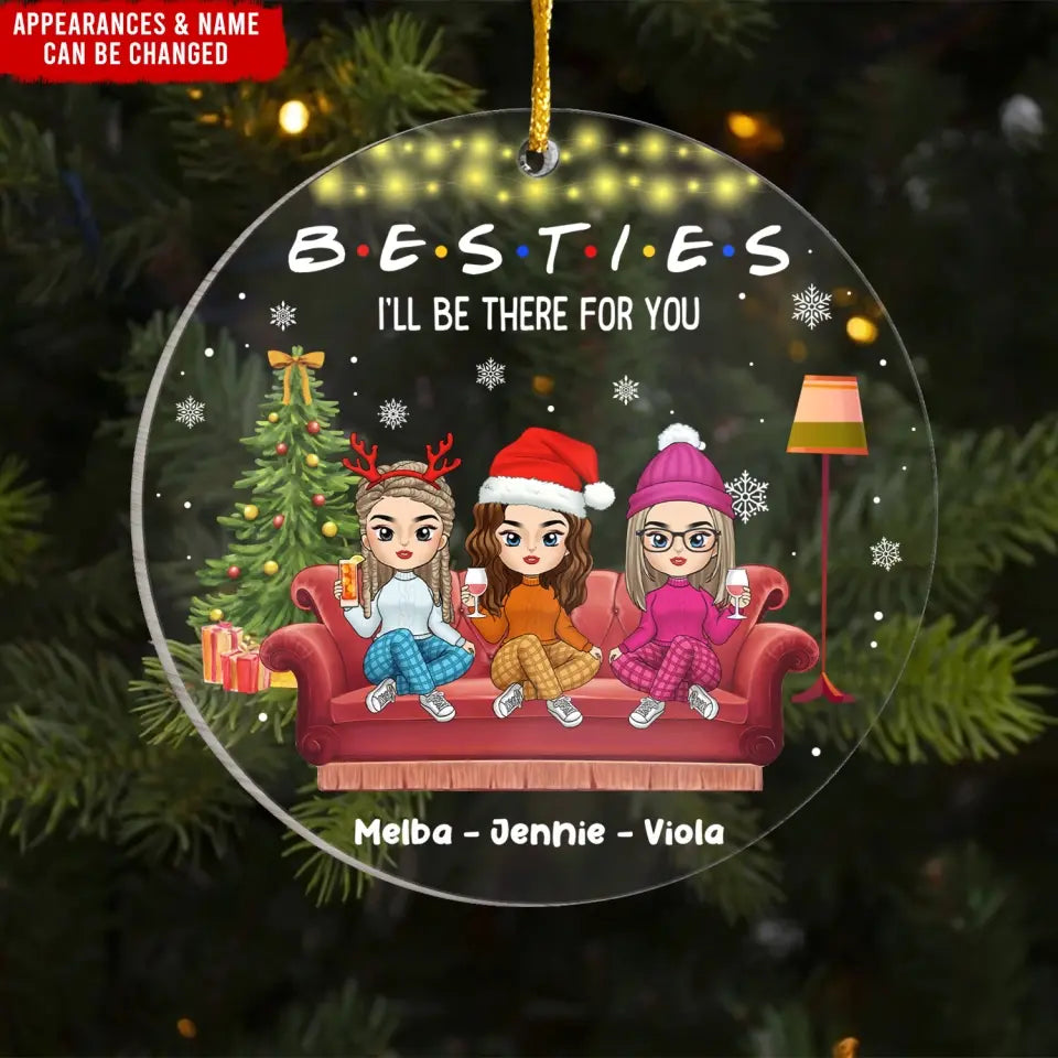 Besties I'll Be There For You - Personalized Acrylic Ornament, Gift For Best Friend - ORN318
