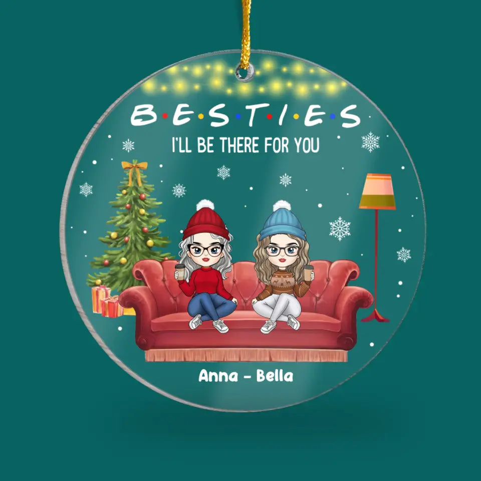 Besties I'll Be There For You - Personalized Acrylic Ornament, Gift For Best Friend - ORN318