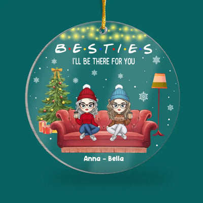 Besties I'll Be There For You - Personalized Acrylic Ornament, Gift For Best Friend - ORN318